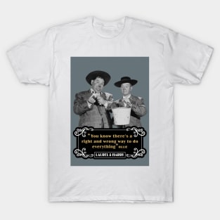 Laurel & Hardy Quotes: 'You Know There's A Right And Wrong Way To Do Everything’ T-Shirt